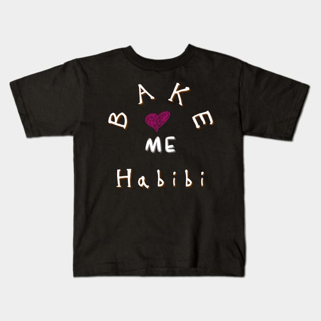 Bake me Habibi heart Kids T-Shirt by Lintvern